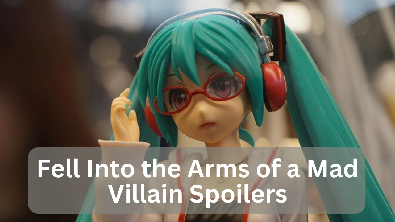 Fell Into the Arms of a Mad Villain Spoilers