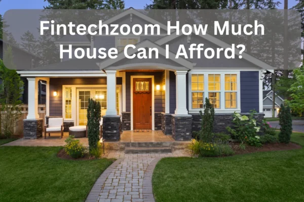 Fintechzoom How Much House Can I Afford