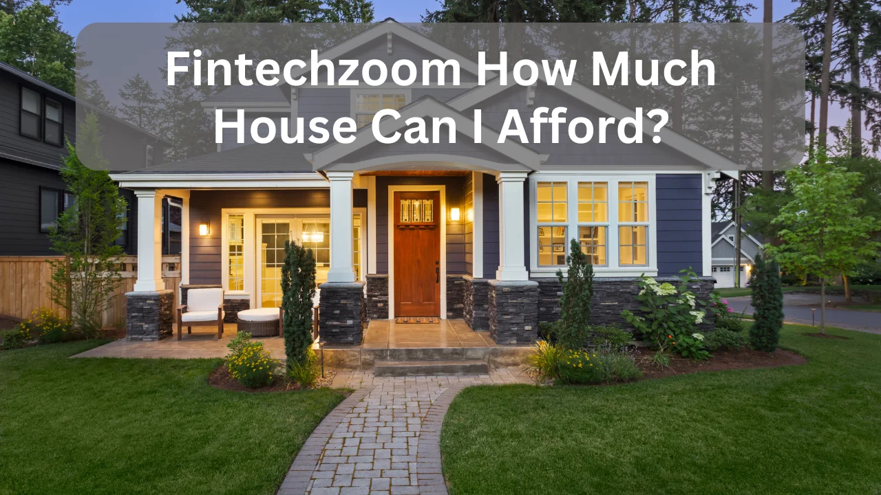 Fintechzoom How Much House Can I Afford