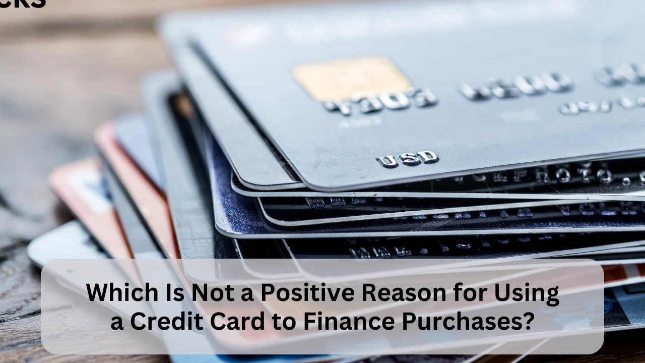 Which Is Not a Positive Reason for Using a Credit Card to Finance Purchases