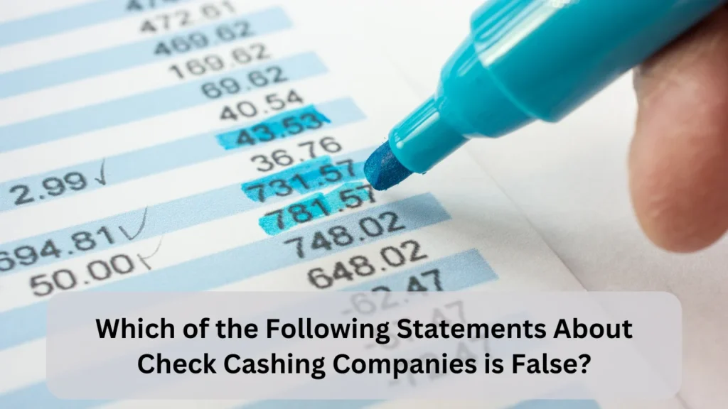 Which of the Following Statements About Check Cashing Companies is False