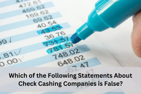 Which of the Following Statements About Check Cashing Companies is False