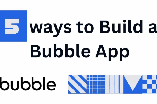 5 ways to Build a Bubble App