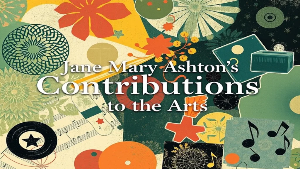 Jane Mary Ashton’s Contributions to the Arts